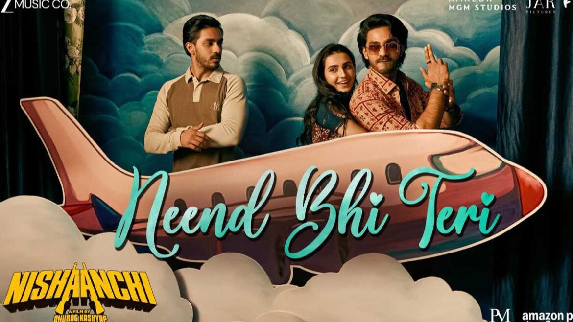 Nishaanchi - Neend Bhi Teri Song Lyrics Starring Aaishvary Thackeray And Vedika Pinto | Glamsham.com