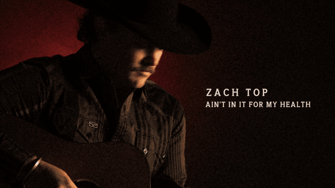 Zach Top: Ain’t in It for My Health Album Review