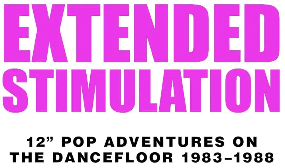 Remixes Extended Stimulation: 12" Pop Adventures on the Dancefloor 1983-1988