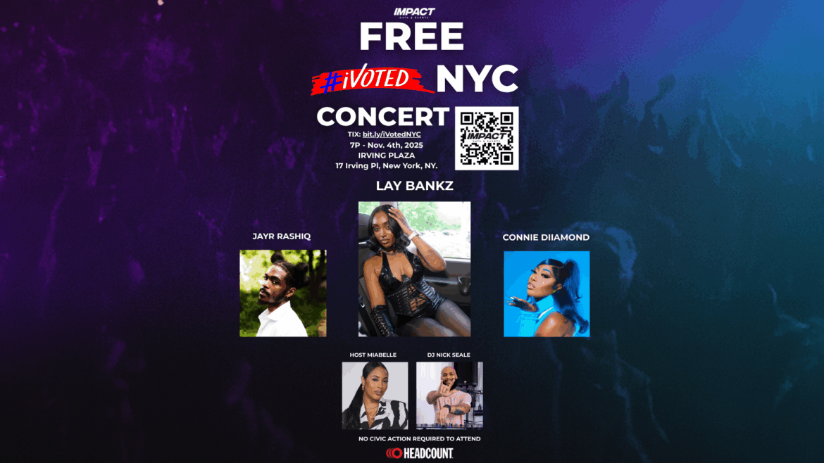 Impact Data & Events Launches; Announces FREE #iVoted NYC Concert at Irving Plaza w/ Lay Bankz, Connie Diiamond, and More